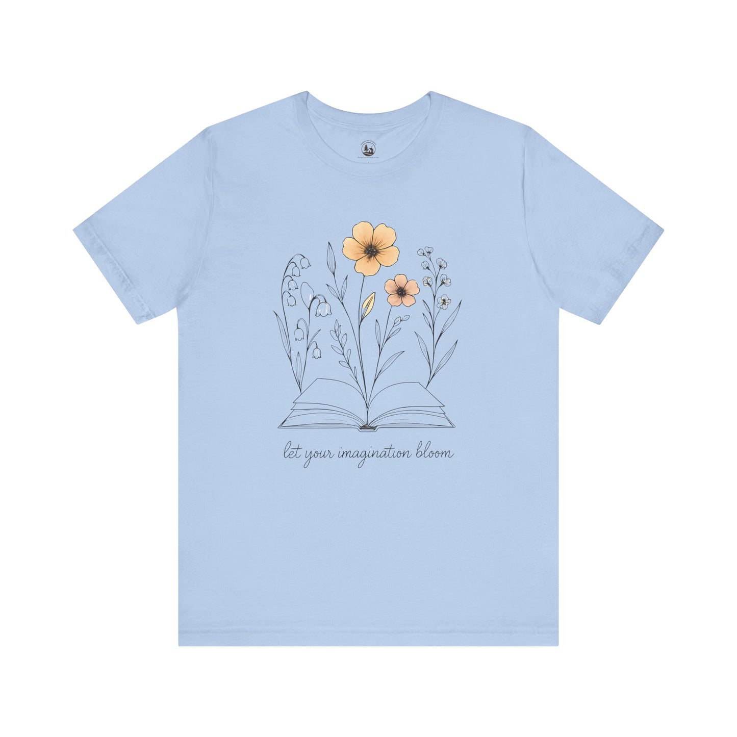 Floral Inspiration Tee - Let Your Imagination Bloom, Gift for Readers, Nature Lovers, Spring Fashion, Casual Everyday Wear, Gift for Artists