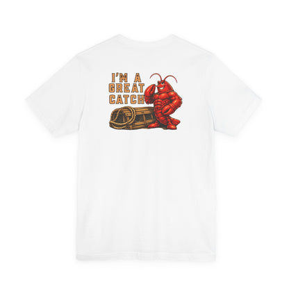 I’m A Great Catch Lobster T-Shirt,  Pinehaven Coastal Co.