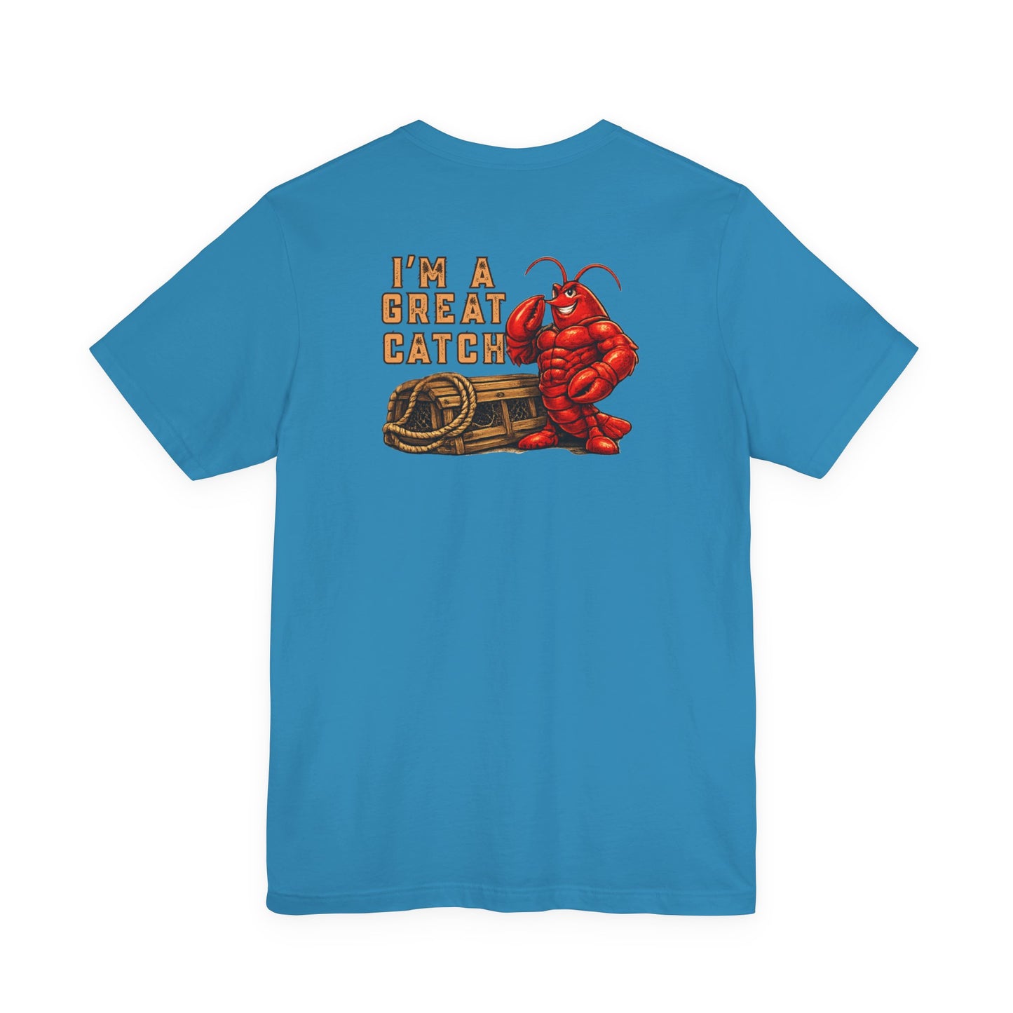 I’m A Great Catch Lobster T-Shirt,  Pinehaven Coastal Co.