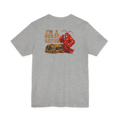 I’m A Great Catch Lobster T-Shirt,  Pinehaven Coastal Co.