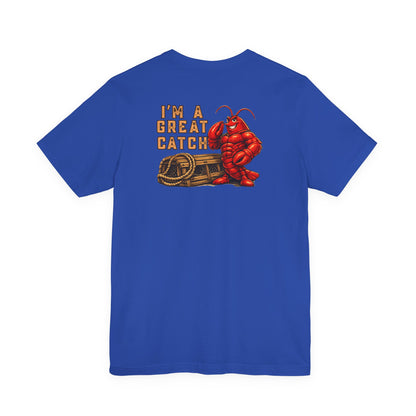 I’m A Great Catch Lobster T-Shirt,  Pinehaven Coastal Co.