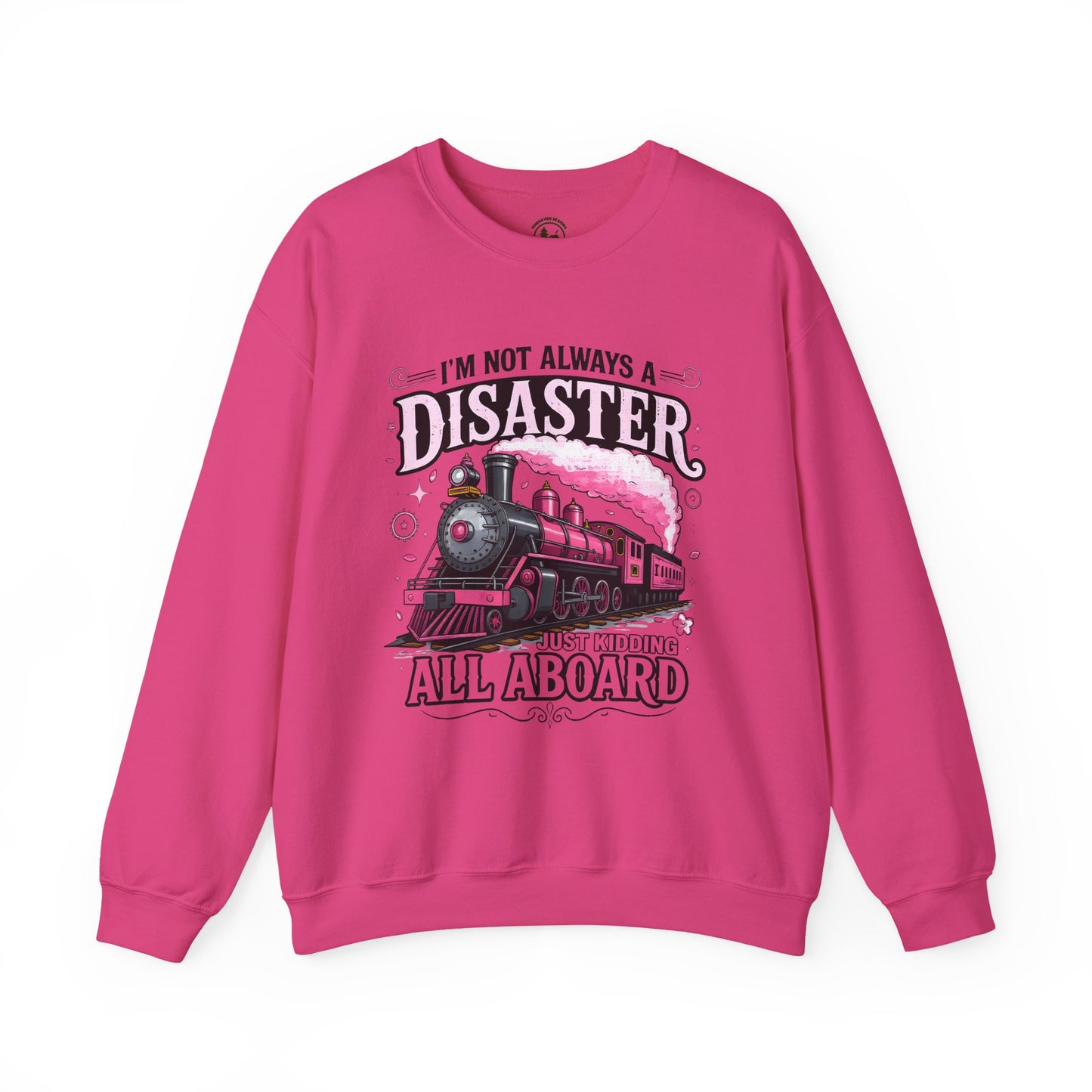 Funny Train Crewneck – “I’m Not Always a Disaster, Just Kidding All Aboard” Sweatshirt