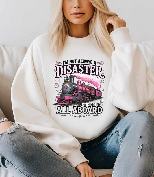 Funny Train Crewneck – “I’m Not Always a Disaster, Just Kidding All Aboard” Sweatshirt