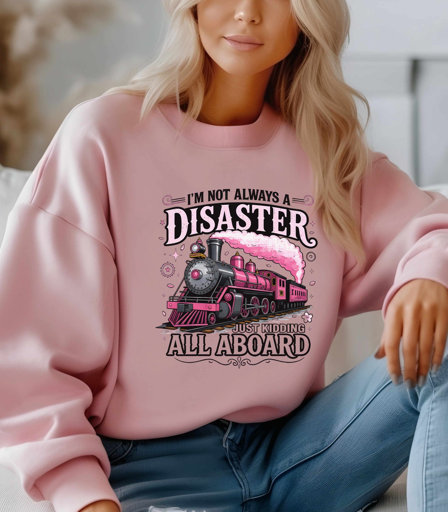 Funny Train Crewneck – “I’m Not Always a Disaster, Just Kidding All Aboard” Sweatshirt