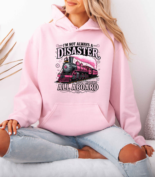 “I’m Not Always a Disaster, Just Kidding All Aboard” Funny Train Hoodie