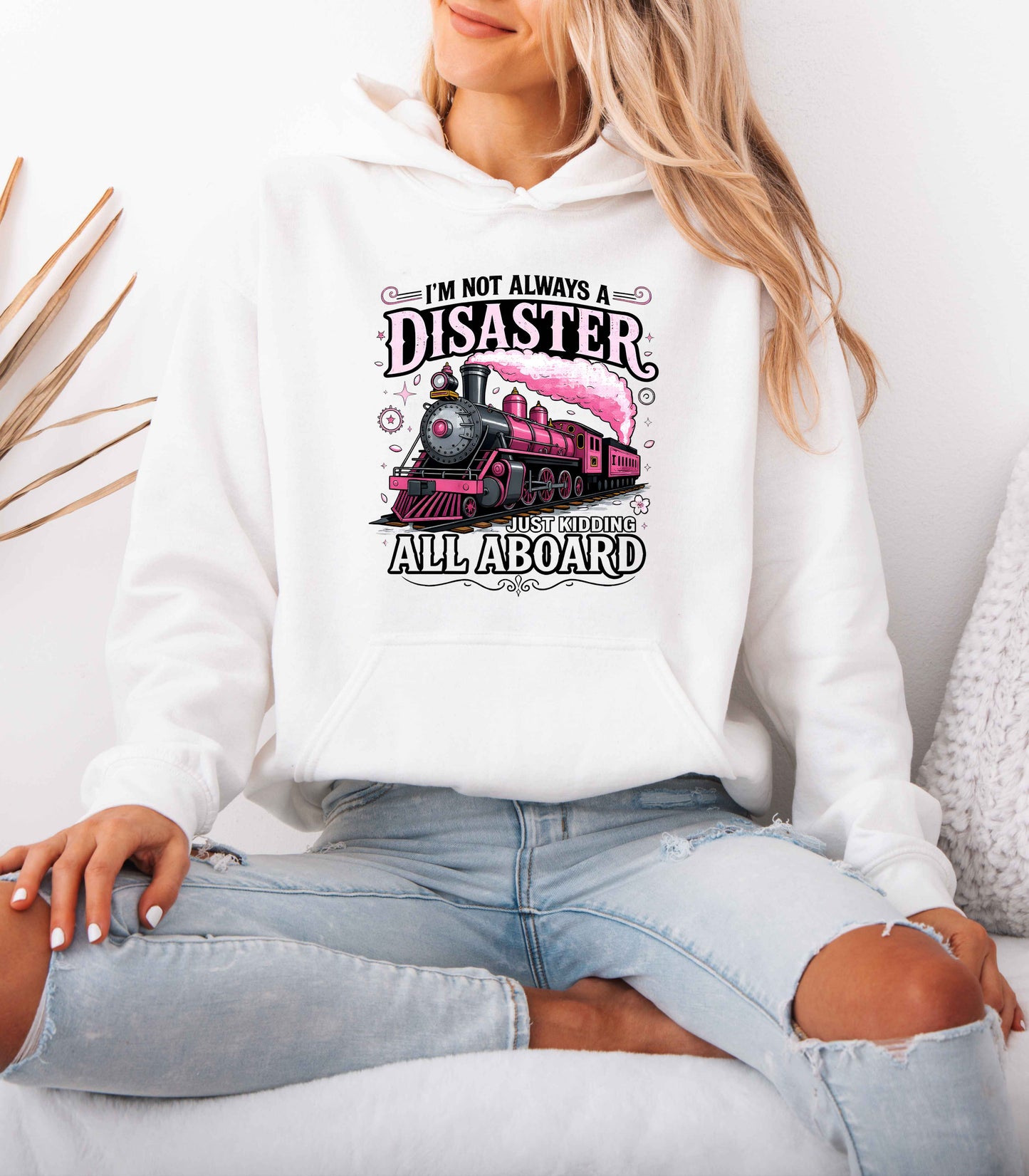 “I’m Not Always a Disaster, Just Kidding All Aboard” Funny Train Hoodie