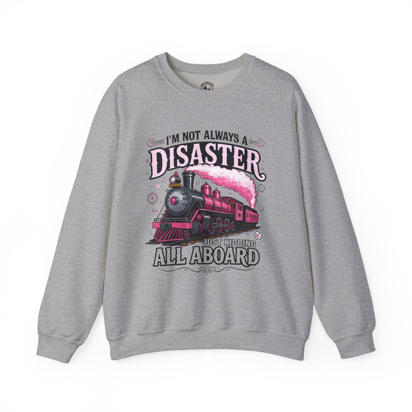 Funny Train Crewneck – “I’m Not Always a Disaster, Just Kidding All Aboard” Sweatshirt