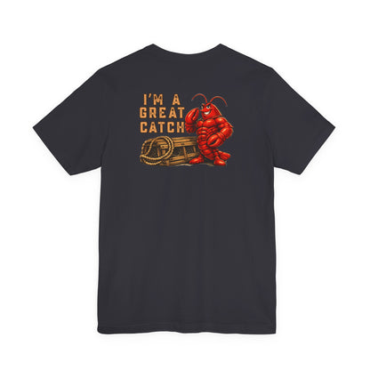 I’m A Great Catch Lobster T-Shirt,  Pinehaven Coastal Co.