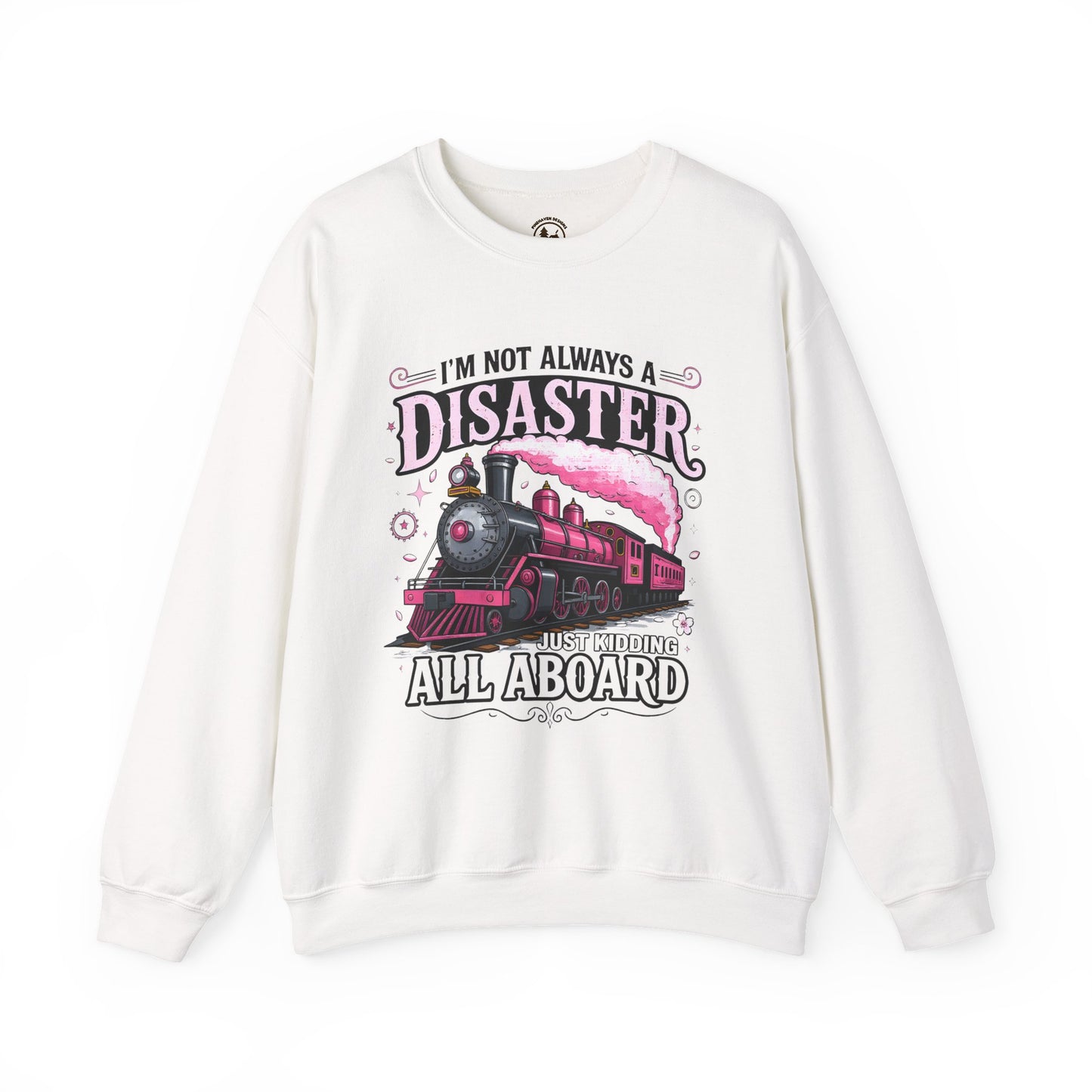 Funny Train Crewneck – “I’m Not Always a Disaster, Just Kidding All Aboard” Sweatshirt